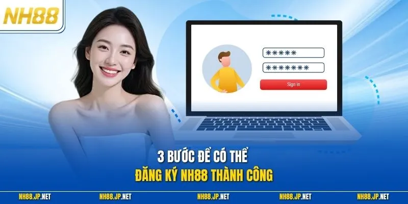 3 bước để có thể đăng ký NH88 thành công