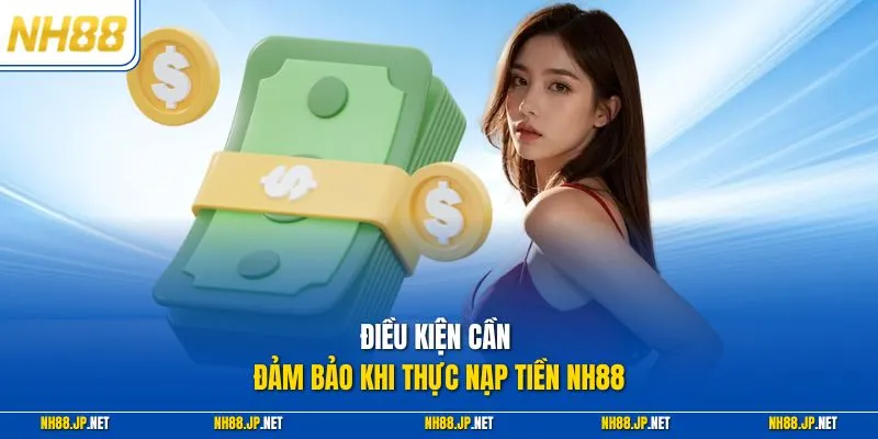 Điều kiện cần đảm bảo khi thực nạp tiền NH88