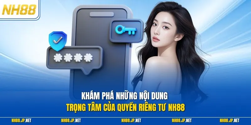 Khám phá những nội dung trọng tâm của quyền riêng tư NH88