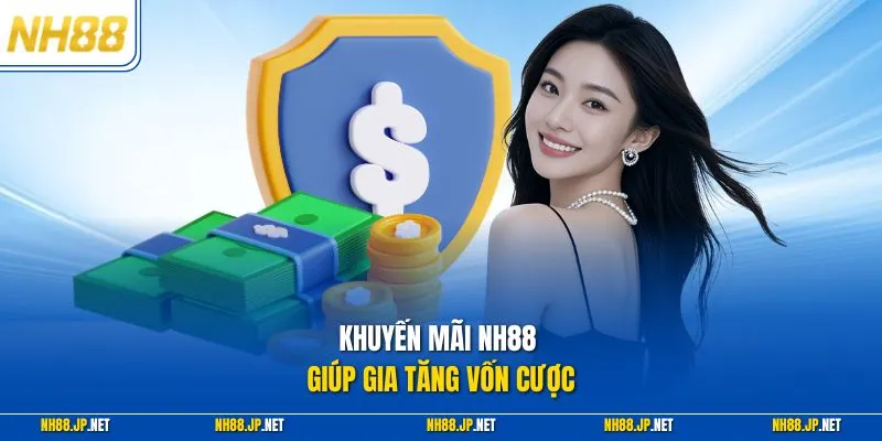Khuyến mãi NH88 giúp gia tăng vốn cược