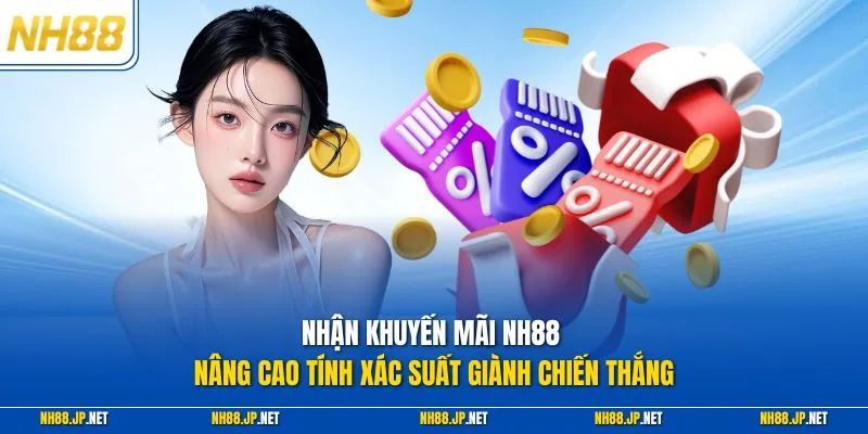 Nhận khuyến mãi NH88 nâng cao tính xác suất giành chiến thắng