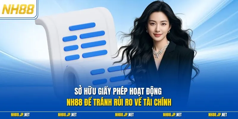 Sở hữu giấy phép hoạt động NH88 để tránh rủi ro về tài chính