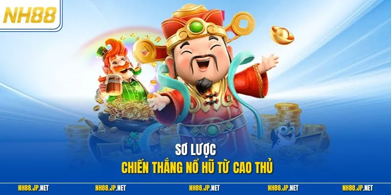 Sơ lược chiến thắng nổ hũ từ cao thủ